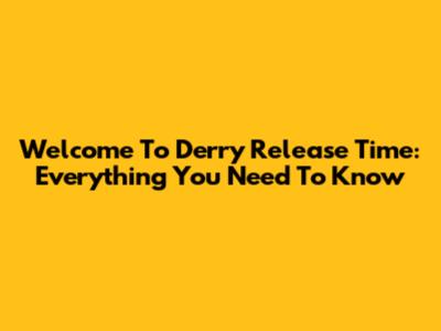 'Welcome To Derry' Release Time: Everything You Need To Know