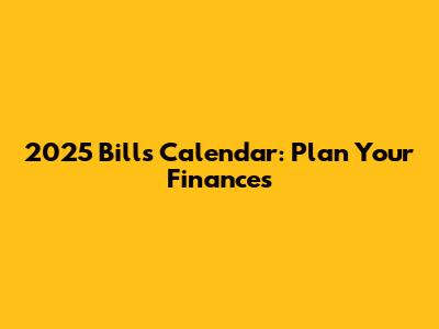 2025 Bills Calendar: Plan Your Finances