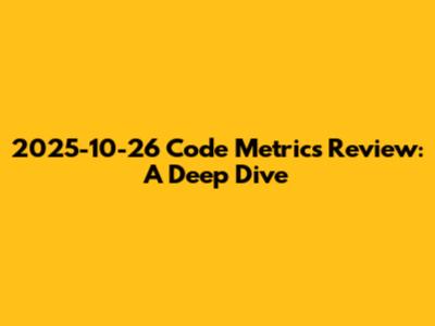 2025-10-26 Code Metrics Review: A Deep Dive