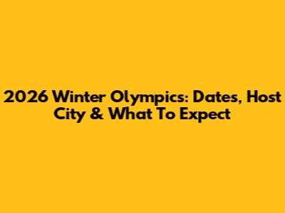 2026 Winter Olympics: Dates, Host City & What To Expect