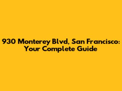 930 Monterey Blvd, San Francisco: Your Complete Guide