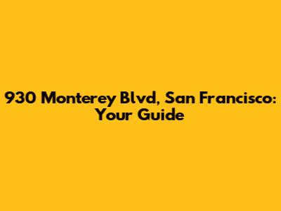 930 Monterey Blvd, San Francisco: Your Guide