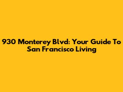 930 Monterey Blvd: Your Guide To San Francisco Living