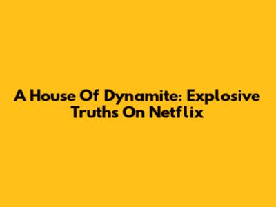 A House Of Dynamite: Explosive Truths On Netflix