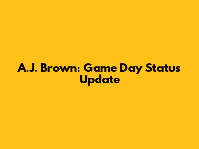 A.J. Brown: Game Day Status Update