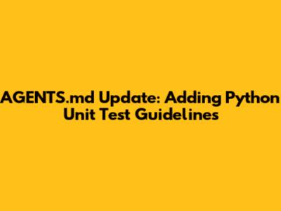 AGENTS.md Update: Adding Python Unit Test Guidelines
