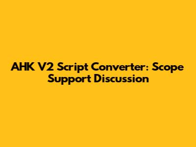 AHK V2 Script Converter: Scope Support Discussion