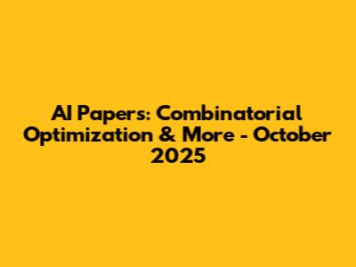 AI Papers: Combinatorial Optimization & More - October 2025