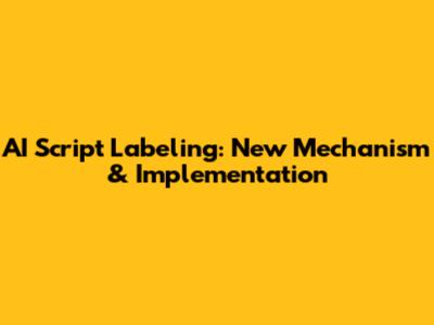 AI Script Labeling: New Mechanism & Implementation