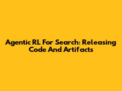 Agentic RL For Search: Releasing Code And Artifacts