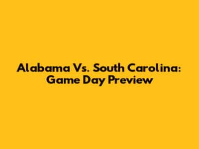 Alabama Vs. South Carolina: Game Day Preview
