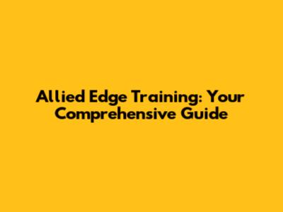 Allied Edge Training: Your Comprehensive Guide