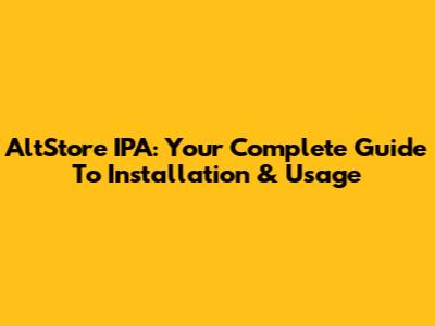 AltStore IPA: Your Complete Guide To Installation & Usage