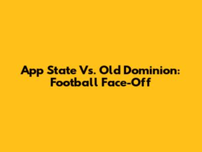 App State Vs. Old Dominion: Football Face-Off