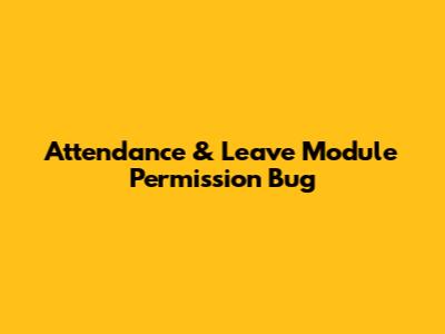 Attendance & Leave Module Permission Bug