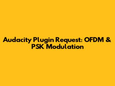 Audacity Plugin Request: OFDM & PSK Modulation