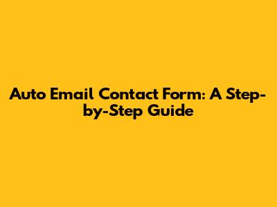 Auto Email Contact Form: A Step-by-Step Guide