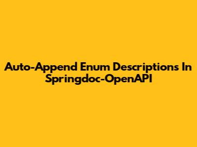 Auto-Append Enum Descriptions In Springdoc-OpenAPI
