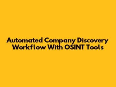 Automated Company Discovery Workflow With OSINT Tools