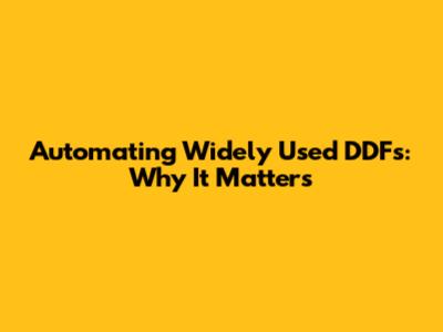 Automating Widely Used DDFs: Why It Matters