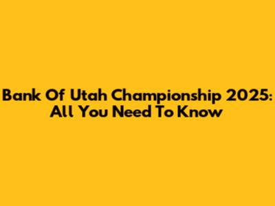 Bank Of Utah Championship 2025: All You Need To Know