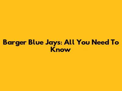 Barger Blue Jays: All You Need To Know