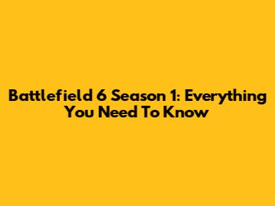 Battlefield 6 Season 1: Everything You Need To Know