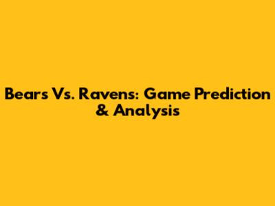 Bears Vs. Ravens: Game Prediction & Analysis