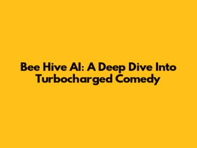 Bee Hive AI: A Deep Dive Into Turbocharged Comedy