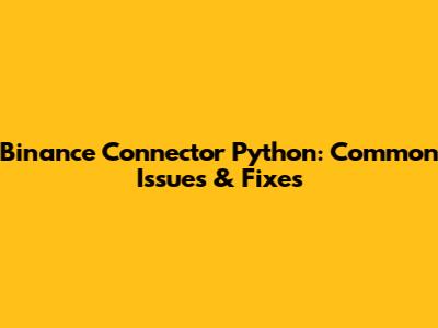 Binance Connector Python: Common Issues & Fixes