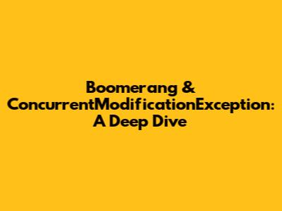 Boomerang & ConcurrentModificationException: A Deep Dive