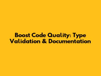 Boost Code Quality: Type Validation & Documentation