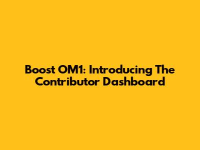 Boost OM1: Introducing The Contributor Dashboard