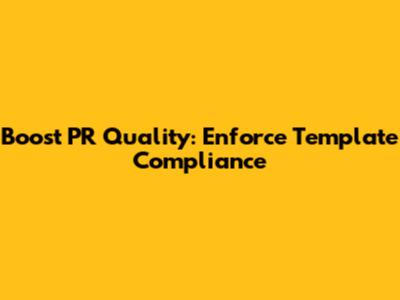 Boost PR Quality: Enforce Template Compliance