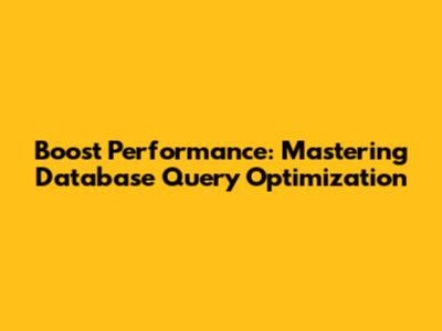 Boost Performance: Mastering Database Query Optimization