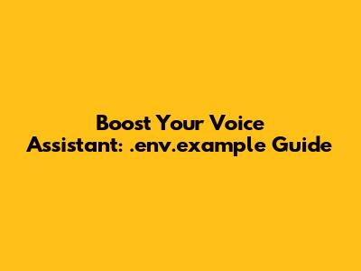 Boost Your Voice Assistant: .env.example Guide