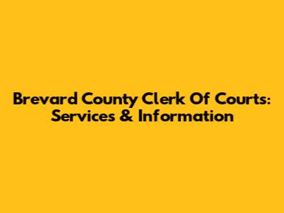 Brevard County Clerk Of Courts: Services & Information