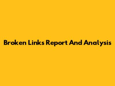 Broken Links Report And Analysis