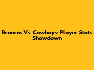 Broncos Vs. Cowboys: Player Stats Showdown