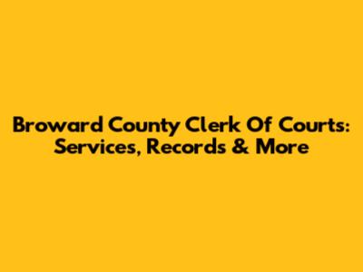 Broward County Clerk Of Courts: Services, Records & More