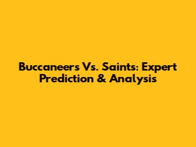 Buccaneers Vs. Saints: Expert Prediction & Analysis