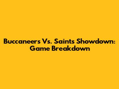 Buccaneers Vs. Saints Showdown: Game Breakdown