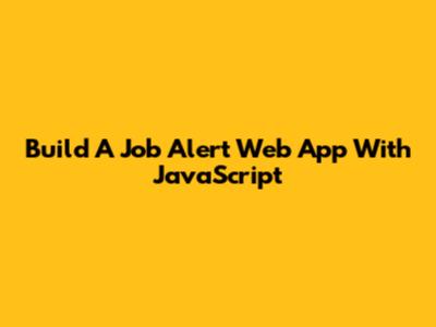 Build A Job Alert Web App With JavaScript