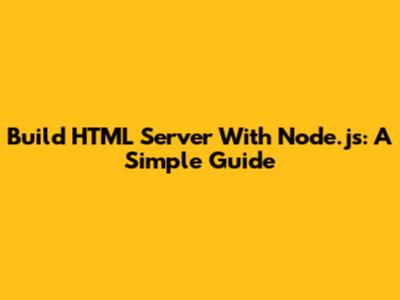 Build HTML Server With Node.js: A Simple Guide