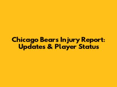 Chicago Bears Injury Report: Updates & Player Status