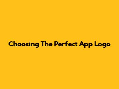 Choosing The Perfect App Logo