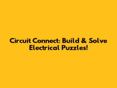 Circuit Connect: Build & Solve Electrical Puzzles!