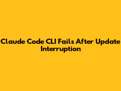 Claude Code CLI Fails After Update Interruption