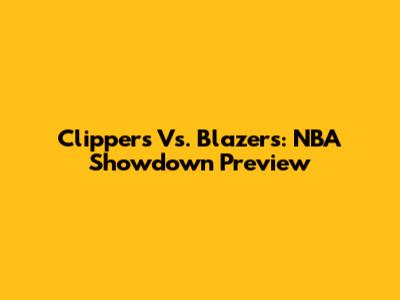 Clippers Vs. Blazers: NBA Showdown Preview