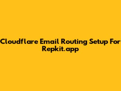 Cloudflare Email Routing Setup For Repkit.app